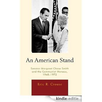 An American Stand: Senator Margaret Chase Smith and the Communist Menace, 1948-1972 [Kindle-editie]