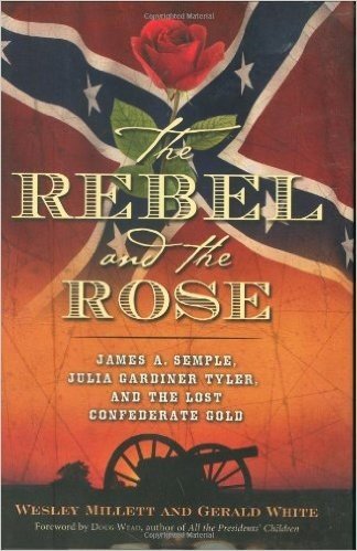 The Rebel and the Rose: James a Semple, Julia Gardiner Tyler, and the Lost Confederate Gold