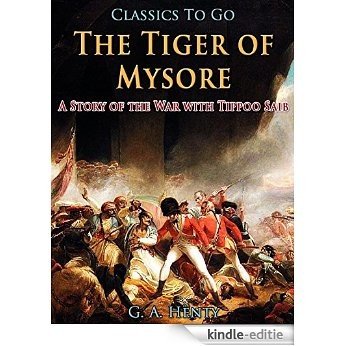 The Tiger of Mysore / A Story of the War with Tippoo Saib [Kindle-editie]