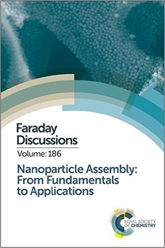 Nanoparticle Assembly: From Fundamentals to Applications: Faraday Discussion