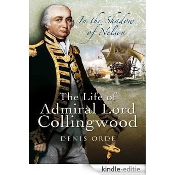 In the Shadow of Nelson: The Life of Admiral Lord Collingwood [Kindle-editie]