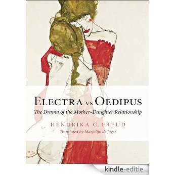 Electra vs Oedipus: The Drama of the Mother-Daughter Relationship [Kindle-editie]