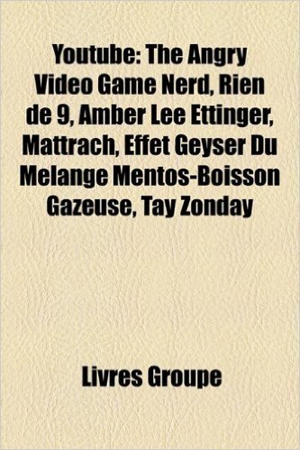 Youtube: The Angry Video Game Nerd, Rien de 9, Amber Lee Ettinger, Mattrach, Effet Geyser Du Mlange Mentos-Boisson Gazeuse, Tay