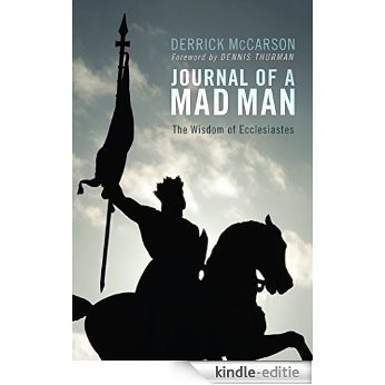 Journal of a Mad Man: The Wisdom of Ecclesiastes (English Edition) [Kindle-editie]