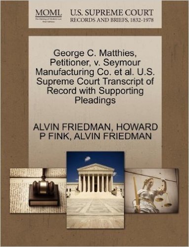 George C. Matthies, Petitioner, V. Seymour Manufacturing Co. et al. U.S. Supreme Court Transcript of Record with Supporting Pleadings