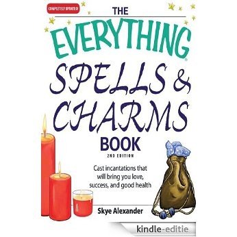 The Everything Spells and Charms Book: Cast spells that will bring you love, success, good health, and more (Everything®) [Kindle-editie]
