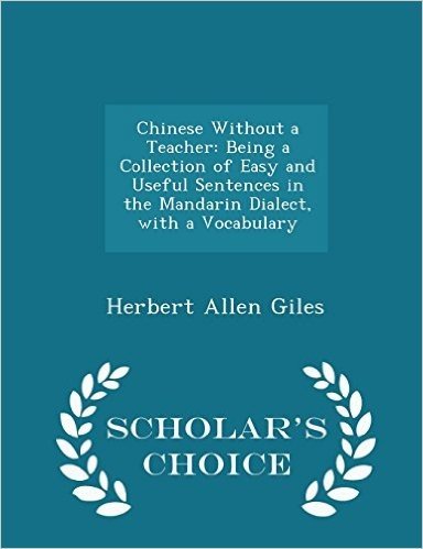 Chinese Without a Teacher: Being a Collection of Easy and Useful Sentences in the Mandarin Dialect, with a Vocabulary - Scholar's Choice Edition