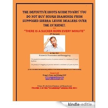 The Definitive Idiots Guide to Why You Do Not Buy Suppossed Rough Sierra Leone  Over the Internet.: What you need to know to save your money when you buy ... Diamond Scammers Book 2) (English Edition) [Kindle-editie]