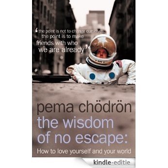 The Wisdom of No Escape: And The Path of Loving-Kindness: How to Love Yourself and Your World [Kindle-editie]