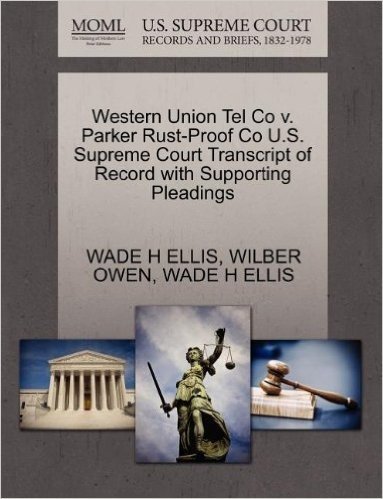 Western Union Tel Co V. Parker Rust-Proof Co U.S. Supreme Court Transcript of Record with Supporting Pleadings