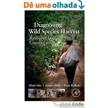 Diagnosing Wild Species Harvest: Resource Use and Conservation [eBook Kindle]