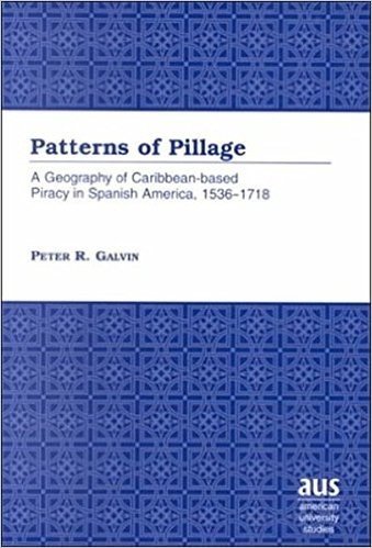 Patterns of Pillage: A Geography of Caribbean-Based Piracy in Spanish America, 1536-1718. Second Printing