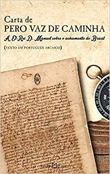 Carta de Pero Vaz de Caminha. A El-Rei D. Manuel Sobre o Achamento do Brasil