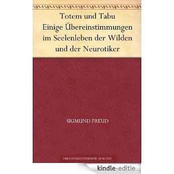 Totem und Tabu Einige Übereinstimmungen im Seelenleben der Wilden und der Neurotiker (German Edition) [Kindle-editie]