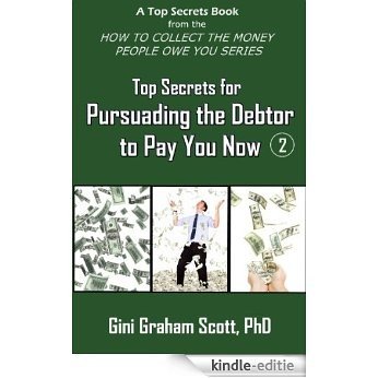 Top Secrets for Persuading the Debtor to Pay You Now (A Top Secrets Book) (English Edition) [Kindle-editie]