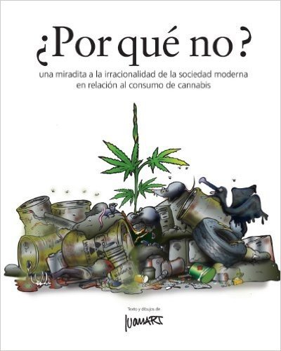 Por Que' No ?: Una Miradita a la Irracionalidad de La Sociedad Moderna En Relacion Al Consumo de Cannabis baixar