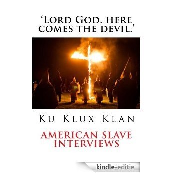 'Lord God, here comes the devil.'  American Slave encounters with the the Ku Klux Klan (English Edition) [Kindle-editie]