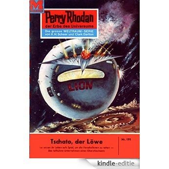 Perry Rhodan 191: Tschato, der Löwe (Heftroman): Perry Rhodan-Zyklus "Das Zweite Imperium" (Perry Rhodan-Erstauflage) (German Edition) [Kindle-editie]