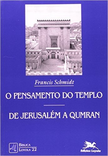 O Pensamento Do Templo. De Jerusalém A Qumran