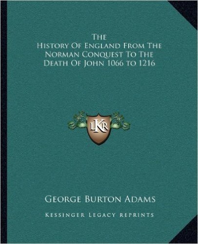 The History of England from the Norman Conquest to the Death of John 1066 to 1216