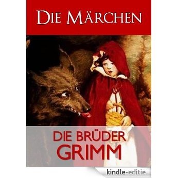 GRIMMS MÄRCHEN (Sämtliche Werke) Die Brüder Grimm: Gesamtausgabe Band I [Illustrierte] (German Edition) [Kindle-editie]
