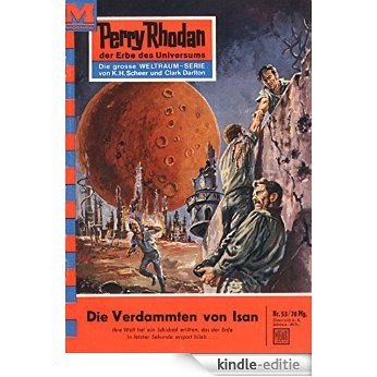 Perry Rhodan 53: Die Verdammten von Isan (Heftroman): Perry Rhodan-Zyklus "Atlan und Arkon" (Perry Rhodan-Erstauflage) (German Edition) [Kindle-editie]