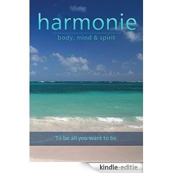 Harmonie: Body, Mind & Spirit: To be all you want to be (Harmonie Series Book 2) (English Edition) [Kindle-editie]