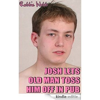 Josh Lets Old Man Toss Him Off In Pub (English Edition) [Kindle-editie]