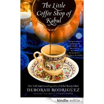 The Little Coffee Shop of Kabul (originally published as A Cup of Friendship): A Novel [Kindle-editie]