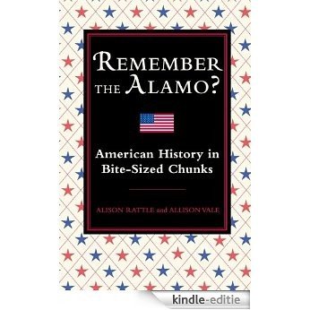 Remember the Alamo?: American History in Bite-Sized Chunks [Kindle-editie]