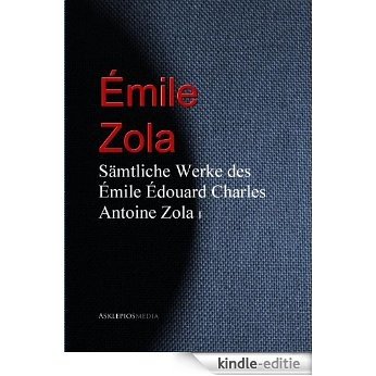 Sämtliche Werke des Émile Édouard Charles Antoine Zola: I (German Edition) [Kindle-editie]