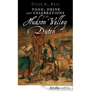Food, Drink and Celebrations of the Hudson Valley Dutch (English Edition) [Kindle-editie]