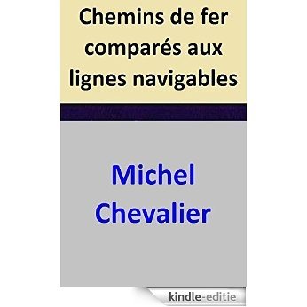 Chemins de fer comparés aux lignes navigables (French Edition) [Kindle-editie]