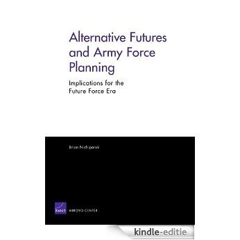 Alternative Futures and Army Force Planning: Implications for the Future Force Era [Kindle-editie]