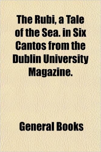 The Rubi, a Tale of the Sea. in Six Cantos from the Dublin University Magazine.