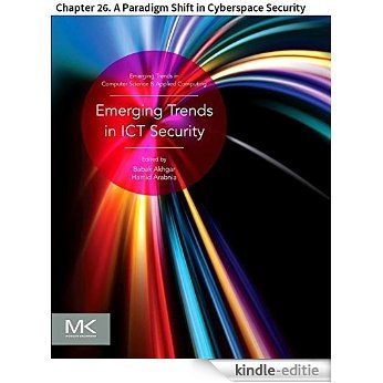 Emerging Trends in ICT Security: Chapter 26. A Paradigm Shift in Cyberspace Security (Emerging Trends in Computer Science and Applied Computing) [Kindle-editie]