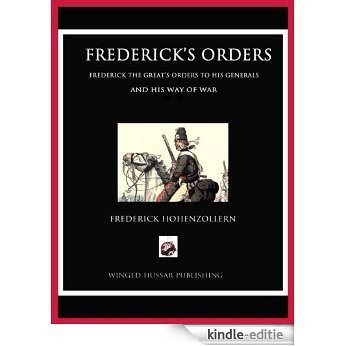 Frederick's Orders: Frederick the Great's Orders to His Generals and His Way of War (English Edition) [Kindle-editie]