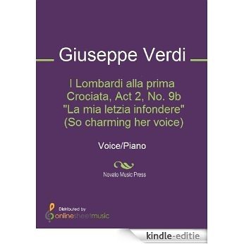I Lombardi alla prima Crociata, Act 2, No. 9b "La mia letzia infondere" (So charming her voice) [Kindle-editie]