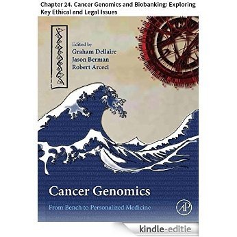 Cancer Genomics: Chapter 24. Cancer Genomics and Biobanking: Exploring Key Ethical and Legal Issues [Kindle-editie]