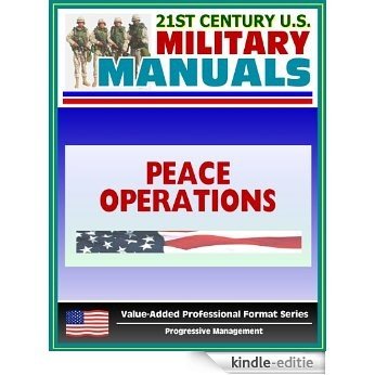 21st Century U.S. Military Manuals: Multi-Service Tactics, Techniques, and Procedures for Conducting Peace Operations - FM 3-07.31 (English Edition) [Kindle-editie]