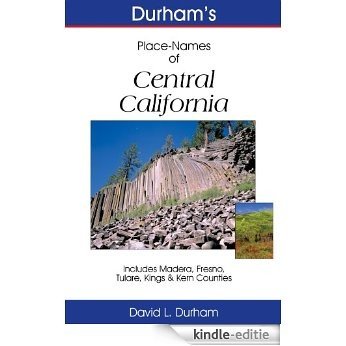 Durham's Place-Names of Central California: Includes Madera, Fresno, Tulare, Kings & Kern Counties (Durham's Place Names of California Series) (English Edition) [Kindle-editie]