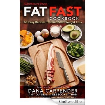 Fat Fast Cookbook: 50 Easy Recipes to Jump Start Your Low Carb Weight Loss (English Edition) [Kindle-editie]