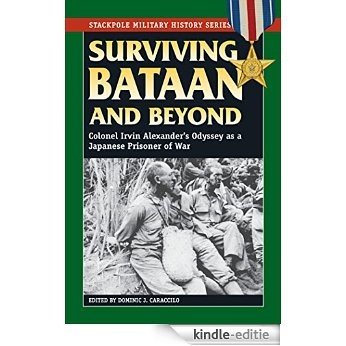 Surviving Bataan and Beyond: Colonel Irvin Alexander's Odyssey as a Japanese Prisoner of War (Stackpole Military History Series) [Kindle-editie]
