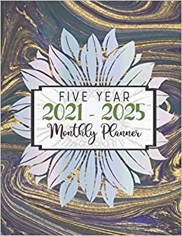 Five Year 2021 - 2025 Monthly Planner: Pretty Simple Life Planner and To Do List - Academic Writing Goals and Agenda for School Home and Work - ... Planner Jan 2021 - Dec 2025 - Sunflower Cover
