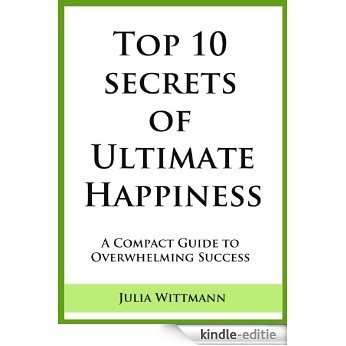 Top 10 Secrets of Ultimate Happiness: A Compact Guide to Overwhelming Success (English Edition) [Kindle-editie] beoordelingen