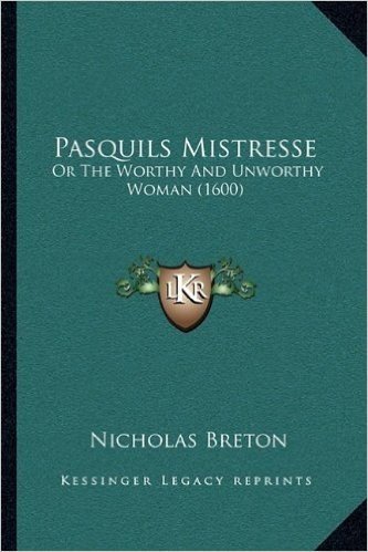 Pasquils Mistresse: Or the Worthy and Unworthy Woman (1600)