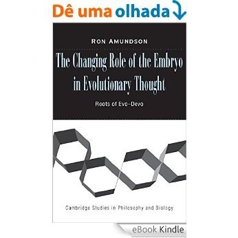 The Changing Role of the Embryo in Evolutionary Thought: Roots of Evo-Devo (Cambridge Studies in Philosophy and Biology) [Réplica Impressa] [eBook Kindle] baixar
