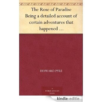 The Rose of Paradise Being a detailed account of certain adventures that happened to captain John Mackra, in connection with the famous pirate, Edward ... the first time published (English Edition) [Kindle-editie]