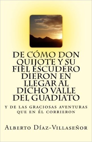 de Como Don Quijote y Su Fiel Escudero Dieron En Llegar Al Valle del Guadiato: Primer Premio En El V Certamen de Relatos "Vivir En El Guadiato" (2004)