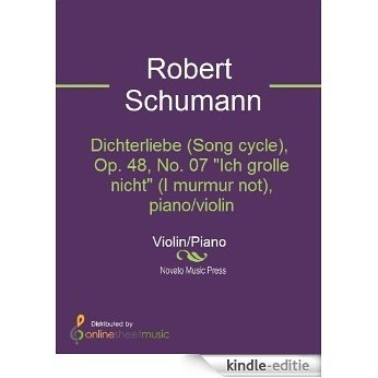 Dichterliebe (Song cycle), Op. 48, No. 07 "Ich grolle nicht" (I murmur not), piano/violin [Kindle-editie]